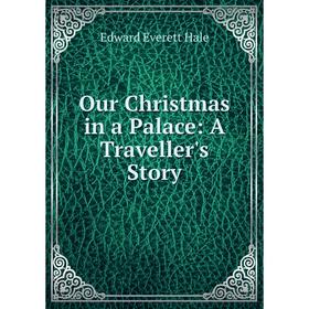 

Книга Our Christmas in a Palace: A Traveller's Story