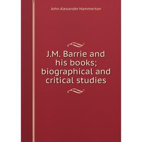 

Книга J.M. Barrie and his books; biographical and critical studies