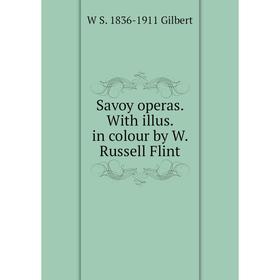 

Книга Savoy operas. With illus. in colour by W. Russell Flint