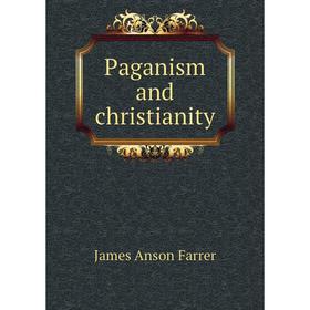 

Книга Paganism and christianity