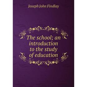 

Книга The school; an introduction to the study of education