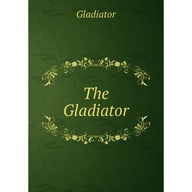 

Книга The Gladiator