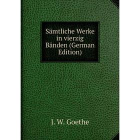 

Книга Sämtliche Werke in vierzig Bänden (German Edition)