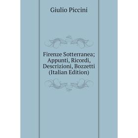 

Книга Firenze Sotterranea; Appunti, Ricordi, Descrizioni, Bozzetti (Italian Edition)