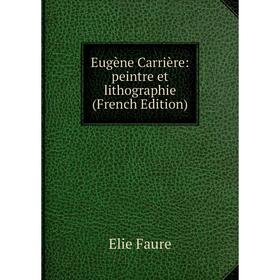 

Книга Eugène Carrière: peintre et lithographie (French Edition)