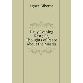 

Книга Daily Evening Rest; Or, Thoughts of Peace About the Master