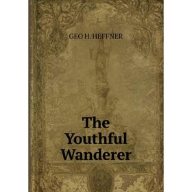 

Книга The Youthful Wanderer