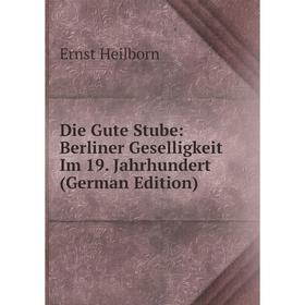 

Книга Die Gute Stube: Berliner Geselligkeit Im 19. Jahrhundert (German Edition)