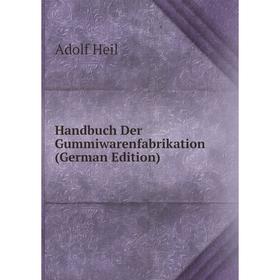 

Книга Handbuch Der Gummiwarenfabrikation (German Edition)