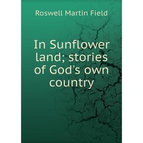 

Книга In Sunflower land; stories of God's own country