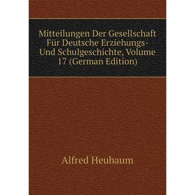 

Книга Mitteilungen Der Gesellschaft Für Deutsche Erziehungs- Und SchulGeschichte, Volume 17