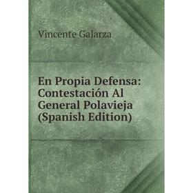 

Книга En Propia Defensa: Contestación Al General Polavieja (Spanish Edition)