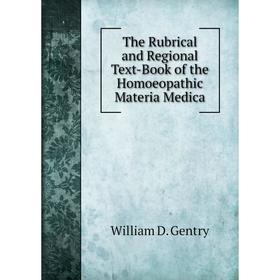 

Книга The Rubrical and Regional Text-Book of the Homoeopathic Materia Medica