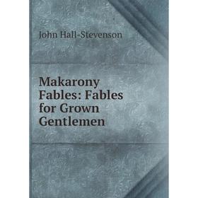 

Книга Makarony Fables: Fables for Grown Gentlemen