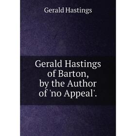 

Книга Gerald Hastings of Barton, by the Author of 'no Appeal'