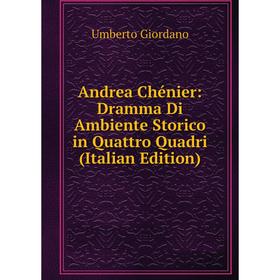 

Книга Andrea Chénier: Dramma Di Ambiente Storico in Quattro Quadri (Italian Edition)