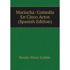 

Книга Mariucha: Comedia En Cinco Actos