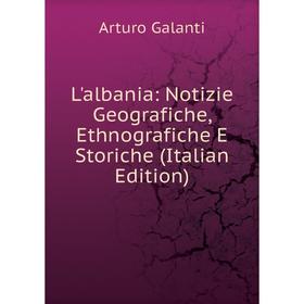 

Книга L'albania: Notizie Geografiche, Ethnografiche E Storiche