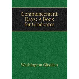 

Книга Commencement Days: A Book for Graduates