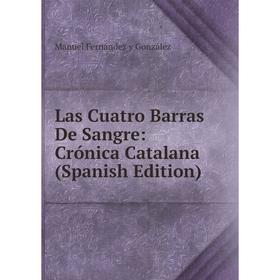 

Книга Las Cuatro Barras De Sangre: Crónica Catalana