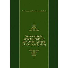 

Книга Österreichische Monatsschrift Für den Orient, Volume 15