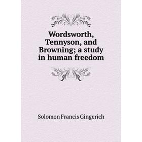 

Книга Wordsworth, Tennyson, and Browning; a study in human freedom