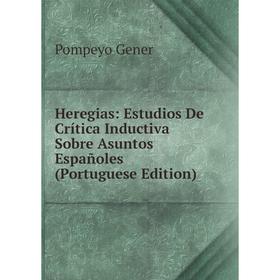

Книга Heregias: Estudios De Crítica Inductiva Sobre Asuntos Españoles (Portuguese Edition)