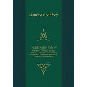 

Книга Théorie Élémentaire Des Séries: Limites-Séries À Termes Constants-Séries À Termes Variables-Fonction Exponentielle-Fonctions Circulaires-Fonctio