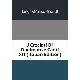 

Книга J Crociati Di Danimarca: Canti XII (Italian Edition)