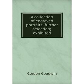 

Книга A collection of engraved portraits (further selection) exhibited