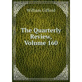 

Книга The Quarterly Review, Volume 160
