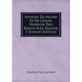 

Книга Annales Du Musée Et De L'ecole Moderne Des Beaux-Arts, Volume 7 (French Edition)