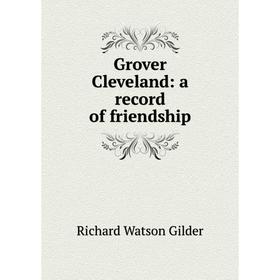 

Книга Grover Cleveland: a record of friendship