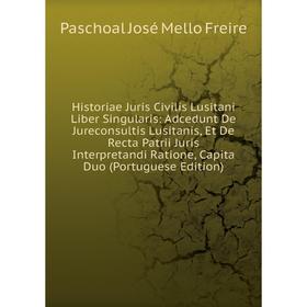 

Книга Historiae Juris Civilis Lusitani Liber Singularis: Adcedunt De Jureconsultis Lusitanis, Et De Recta Patrii Juris Interpretandi Ratione, Capita D