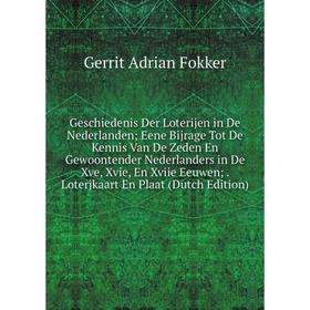 

Книга Geschiedenis Der Loterijen in De Nederlanden; Eene Bijrage Tot De Kennis Van De Zeden En Gewoontender Nederlanders in De Xve, Xvie, En Xviie Eeu