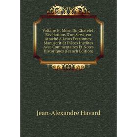 

Книга Voltaire Et Mme. Du Chatelet: Révélations D'un Serviteur Attaché À Leurs Personnes; Manuscrit Et Pièces Inédites Avec Commentaires Et Notes Hist