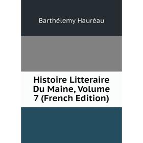 

Книга Histoire Litteraire Du Maine, Volume 7 (French Edition)