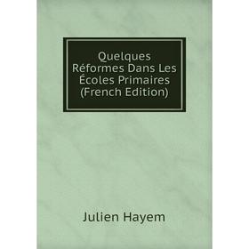 

Книга Quelques Réformes Dans Les Écoles Primaires (French Edition)