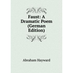 

Книга Faust: A Dramatic Poem (German Edition)