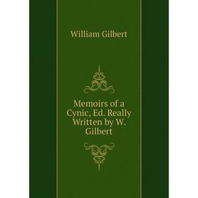 

Книга Memoirs of a Cynic, Ed Really Written by W Gilbert