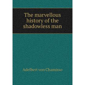 

Книга The marvellous history of the shadowless man
