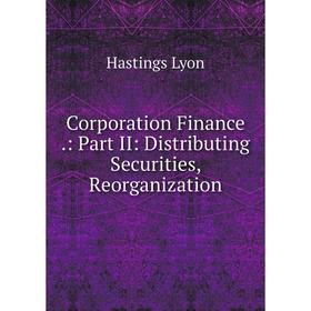 

Книга Corporation Finance: Part II: Distributing Securities, Reorganization