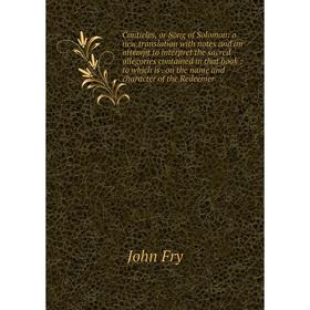 

Книга Canticles, or Song of Solomon: a new translation with notes and an attempt to interpret the sacred allegories contained in that book: to which i