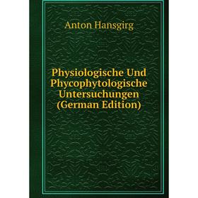 

Книга Physiologische Und Phycophytologische Untersuchungen (German Edition)