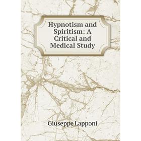 

Книга Hypnotism and Spiritism: A Critical and Medical Study