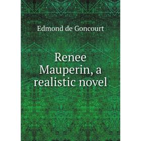 

Книга Renee Mauperin, a realistic novel