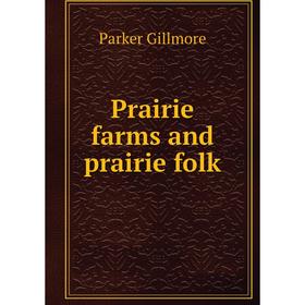 

Книга Prairie farms and prairie folk