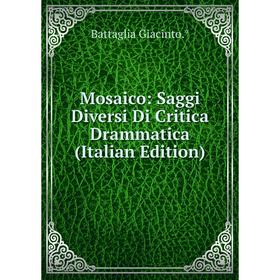 

Книга Mosaico: Saggi Diversi Di Critica Drammatica