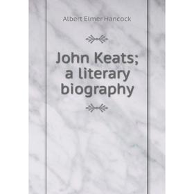 

Книга John Keats; a literary biography