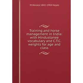 

Книга Training and horse management in India: with Hindustanee vocabulary and C.T.C. weights for age and class